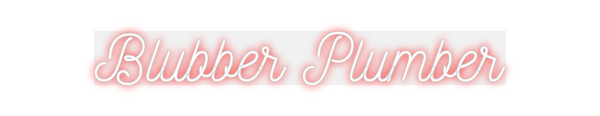 Custom Neon: Blubber Plumber