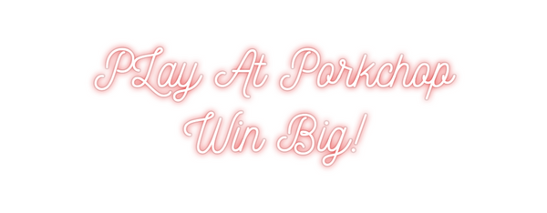 Custom Neon: PLay At Porkc...