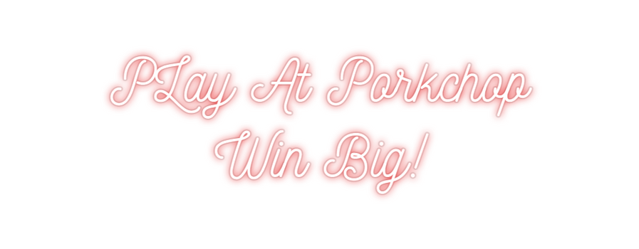 Custom Neon: PLay At Porkc...