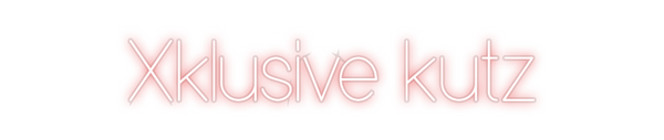 Custom Neon: Xklusive kutz