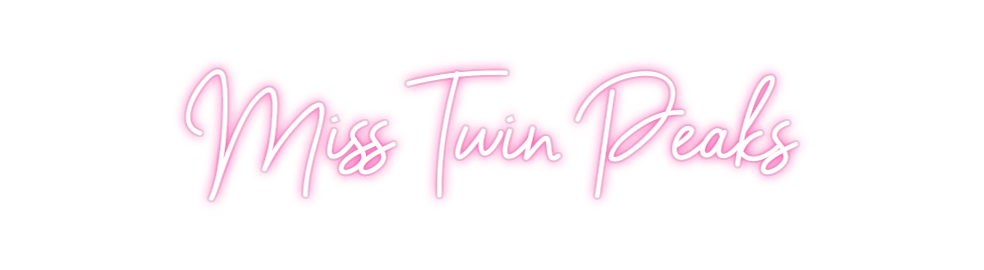 Custom Neon: Miss Twin Peaks