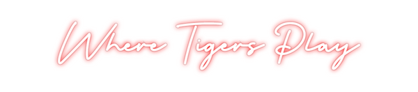 Custom Neon: Where Tigers ...