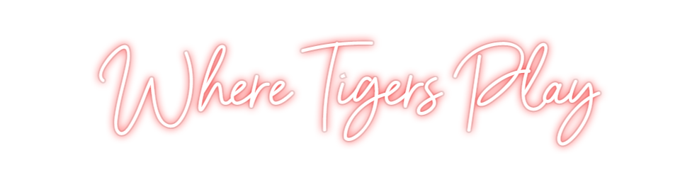 Custom Neon: Where Tigers ...