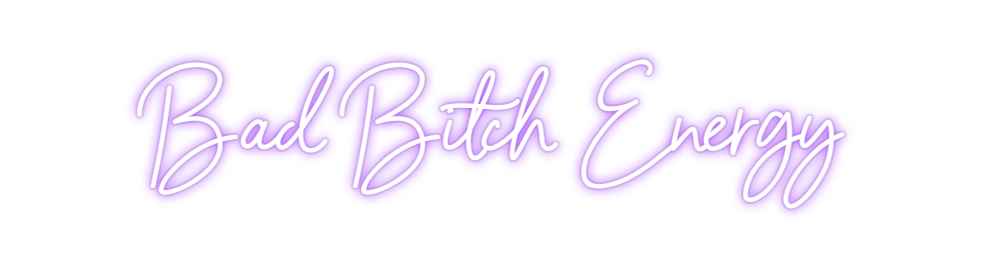 Custom Neon: Bad Bitch Ene...