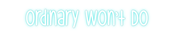 Custom Neon: Ordinary Won’...