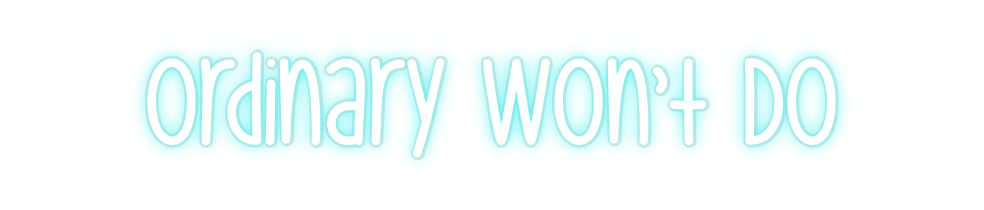 Custom Neon: Ordinary Won’...
