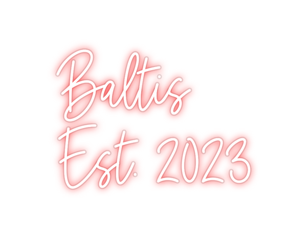 Custom Neon: Baltis
Est. 2...