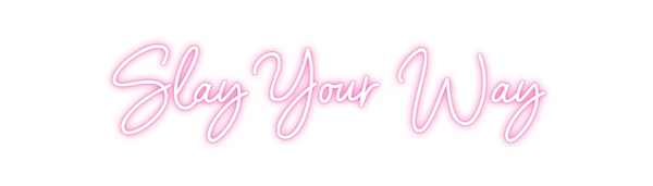 Custom Neon:  Slay Your Way