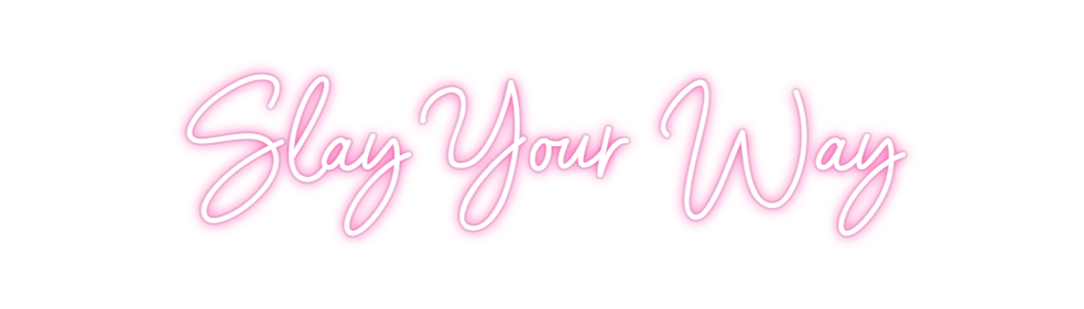 Custom Neon:  Slay Your Way