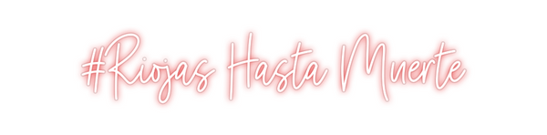 Custom Neon: #Riojas Hasta...