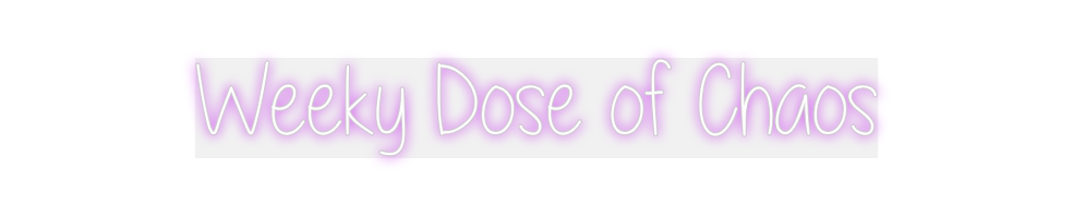 Custom Neon: Weeky Dose of...