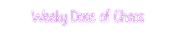 Custom Neon: Weeky Dose of...