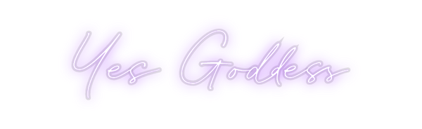 Custom Neon: Yes Goddess