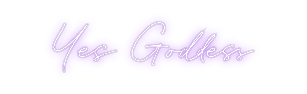 Custom Neon: Yes Goddess