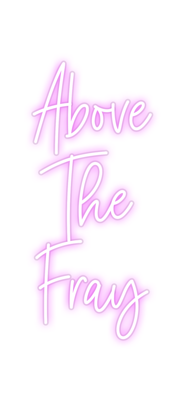 Custom Neon: Above 
The
Fray