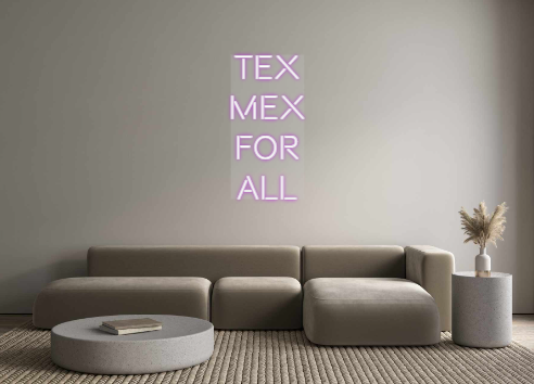 Custom Neon: TEX
MEX
FOR
ALL
