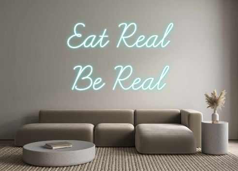 Custom Neon: Eat Real
Be R...