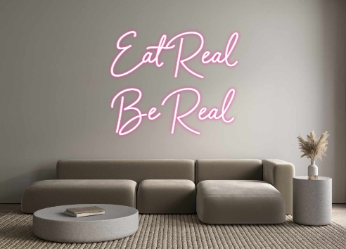 Custom Neon: Eat Real
Be R...