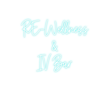 Custom Neon: RE-Wellness
&...