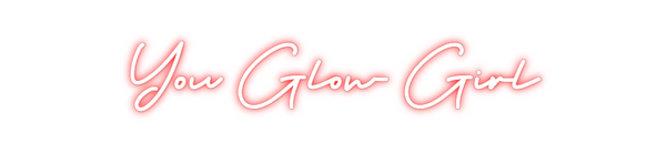 Custom Neon: You Glow Girl