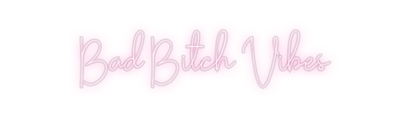 Custom Neon: Bad Bitch Vibes