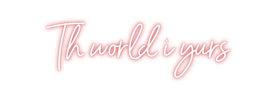Custom Neon: Th world i yurs