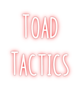 Custom Neon: Toad
Tactics