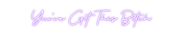 Custom Neon: You've Got Th...