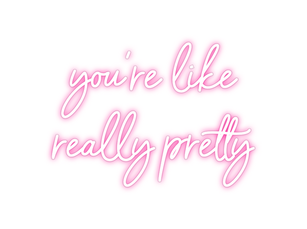 Custom Neon: you're like
 ...