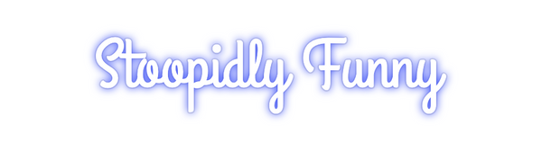 Custom Neon: Stoopidly Funny