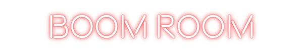 Custom Neon: 
BOOM ROOM