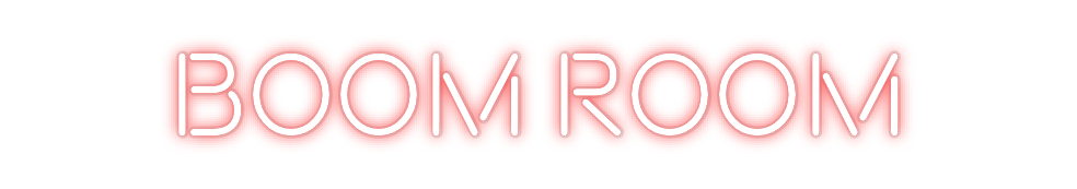 Custom Neon: 
BOOM ROOM