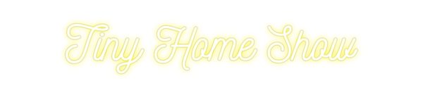 Custom Neon: Tiny Home Show
