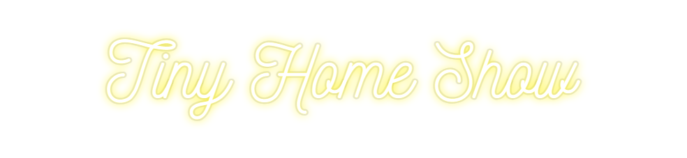 Custom Neon: Tiny Home Show
