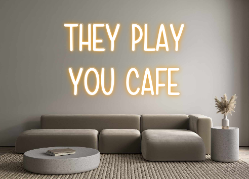Custom Neon: THEY PLAY
YOU...