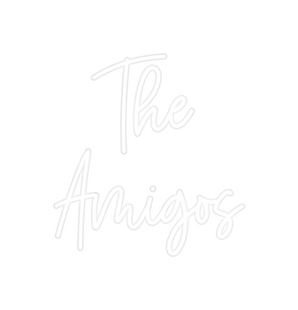 Custom Neon: The
Amigos