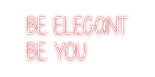 Custom Neon: BE ELEGANT 
 ...