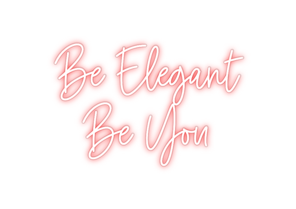 Custom Neon: Be Elegant 
 ...