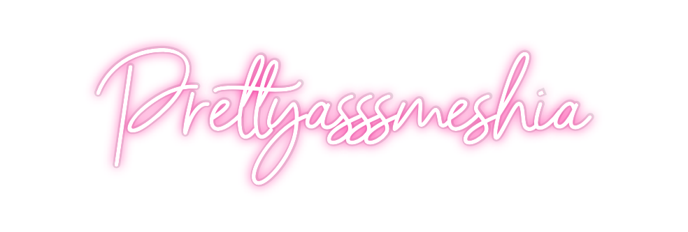 Custom Neon: Prettyasssmes...