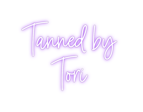 Custom Neon: Tanned by
Tori