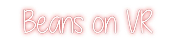 Custom Neon: Beans on VR