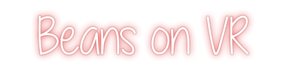 Custom Neon: Beans on VR