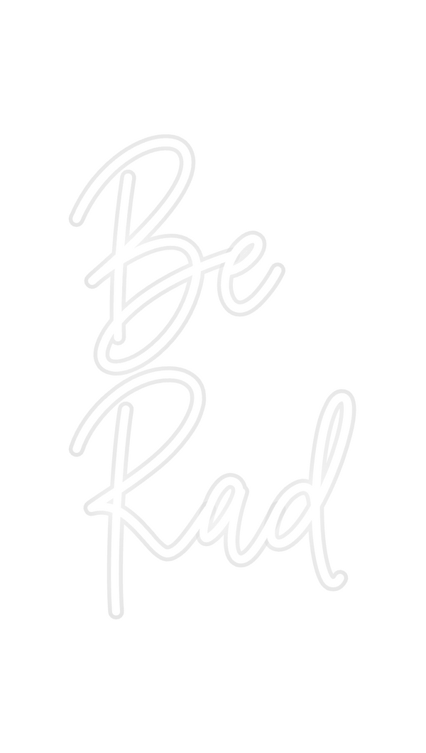 Custom Neon: Be
Rad