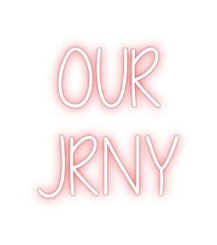 Custom Neon: OUR 
JRNY