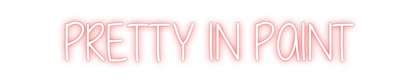 Custom Neon: PRETTY IN PAINT