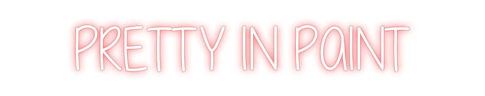 Custom Neon: PRETTY IN PAINT
