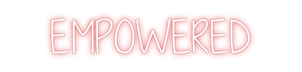 Custom Neon:  EMPOWERED