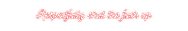 Custom Neon: Respectfully ...
