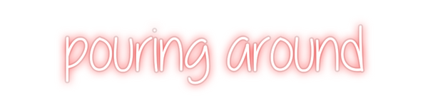 Custom Neon: pouring around