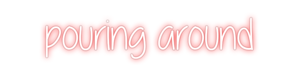 Custom Neon: pouring around